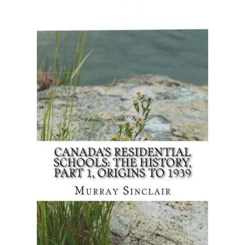 Canada?s Residential Schools: The History Part 1 Origins to 1939: The Final Report of the Truth and ..., Createspace Independent Publishing Platform