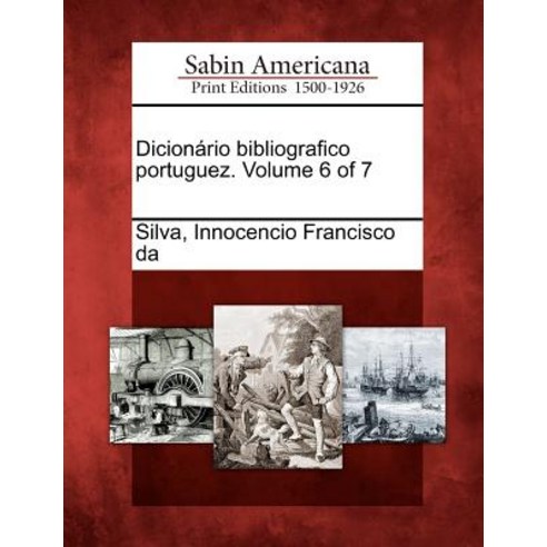 Dicion Rio Bibliografico Portuguez. Volume 6 of 7, Gale Ecco, Sabin Americana