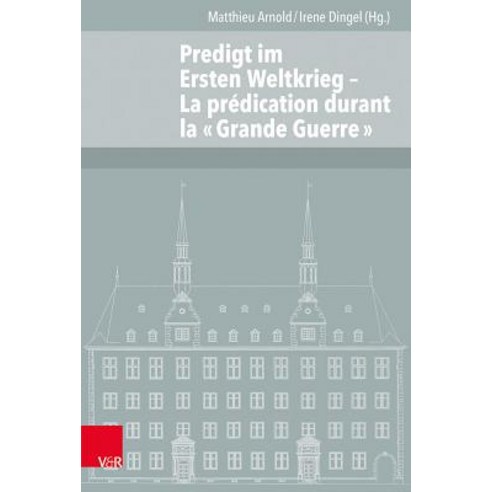 Predigt Im Ersten Weltkrieg: La Predication Durant La Grande Guerre, Vandenhoeck & Ruprecht