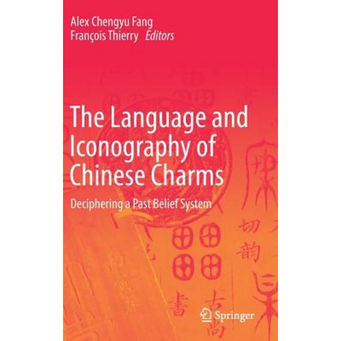 The Language and Iconography of Chinese Charms: Deciphering a Past Belief System, Springer