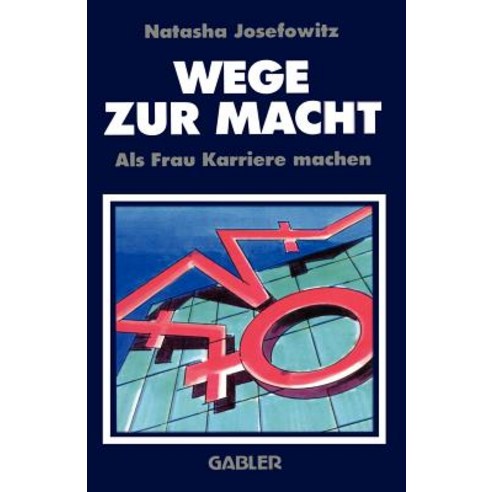 Wege Zur Macht: ALS Frau Karriere Machen, Gabler Verlag