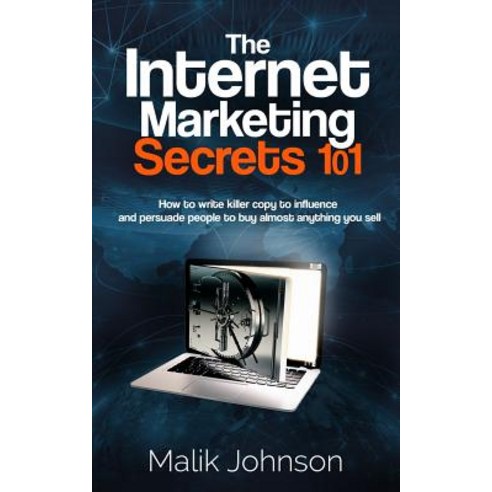 The Internet Marketing Secrets 101: How to Write Killer Copy to Influence and Persuade People to Buy A..., Createspace Independent Publishing Platform