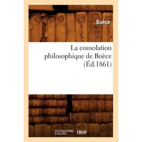 La Consolation Philosophique de Boece (Ed.1861), Hachette Livre - Bnf