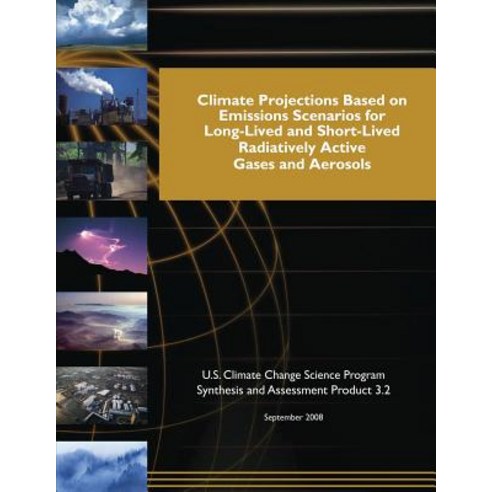 Climate Projections Based on Emissions Scenarios for Long-Lived and Short-Lived and Short-Lived Radiat..., Createspace Independent Publishing Platform