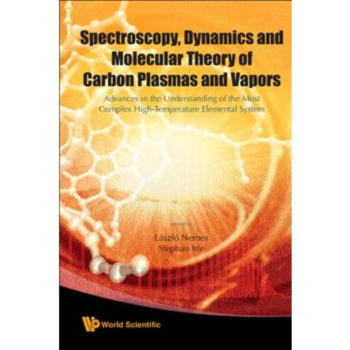 Spectroscopy Dynamics and Molecular Theory of Carbon Plasmas and Vapors: Advances in the Understandin..., World Scientific Publishing Company