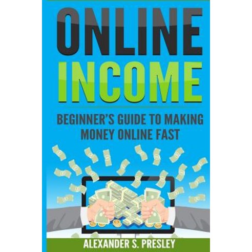 Online Income: Beginner''s Guide to Making Money Online Fast (Amazon Ebay Web Design Shopify Strate..., Createspace Independent Publishing Platform