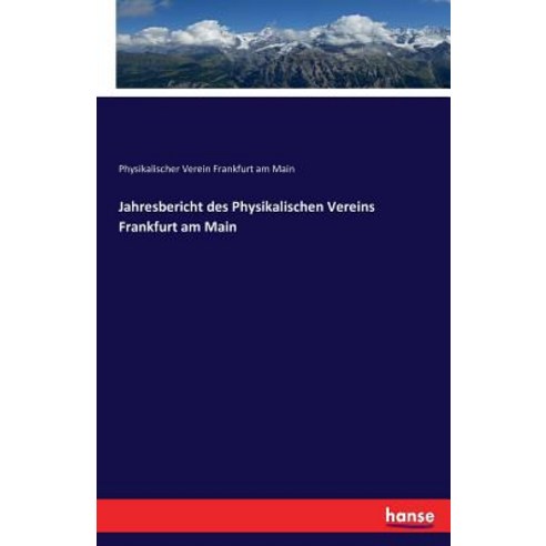 Jahresbericht Des Physikalischen Vereins Frankfurt Am Main, Hansebooks