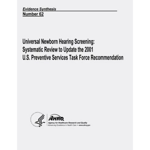 Universal Newborn Hearing Screening: Systematic Review to Update the 2001 U.S. Preventive Services Tas..., Createspace Independent Publishing Platform