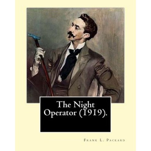 The Night Operator (1919). by: Frank L. Packard: Frank Lucius Packard (February 2 1877 - February 17 ..., Createspace Independent Publishing Platform