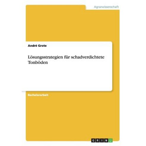 Losungsstrategien Fur Schadverdichtete Tonboden, Grin Publishing
