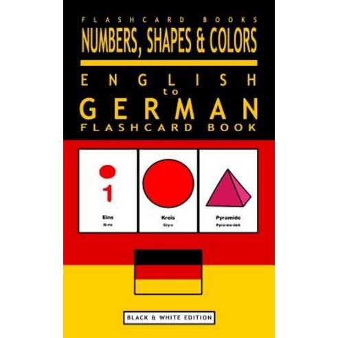 Numbers Shapes and Colors - English to German Flash Card Book: Black and White Edition - German for K..., Createspace Independent Publishing Platform