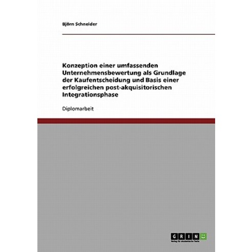 Konzeption Einer Umfassenden Unternehmensbewertung ALS Grundlage Der Kaufentscheidung Und Basis Einer ..., Grin Publishing