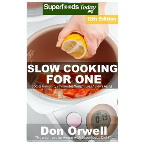 Slow Cooking for One: Over 160 Quick & Easy Gluten Free Low Cholesterol Whole Foods Slow Cooker Meals ..., Createspace Independent Publishing Platform