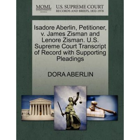 Isadore Aberlin Petitioner V. James Zisman and Lenore Zisman. U.S. Supreme Court Transcript of Recor..., Gale Ecco, U.S. Supreme Court Records