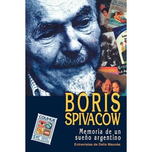 Boris Spivacow: Memoria de Un Sueno Argentino, Ediciones Colihue