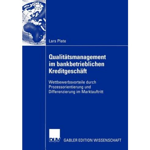 Qualitatsmanagement Im Bankbetrieblichen Kreditgeschaft: Wettbewerbsvorteile Durch Prozessorientierung..., Deutscher Universitatsverlag