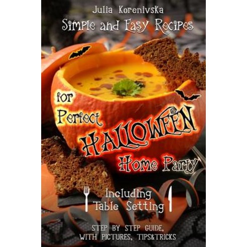 Simple and Easy Recipes for Perfect Halloween Home Party: Including Table Setting (with Pictures Step..., Createspace Independent Publishing Platform
