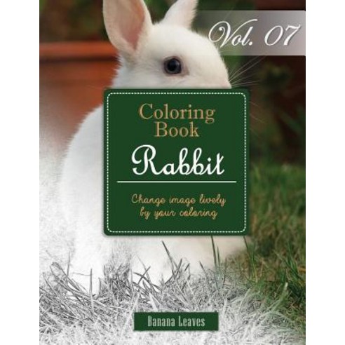 White Rabbits: Gray Scale Photo Adult Coloring Book Mind Relaxation Stress Relief Coloring Book Vol7:..., Createspace Independent Publishing Platform