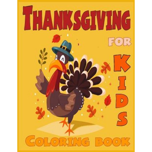 Thanksgiving Coloring Book for Kids ( for Toddlers): Thanksgiving Coloring Book for Toddlers or Kids ..., Createspace Independent Publishing Platform