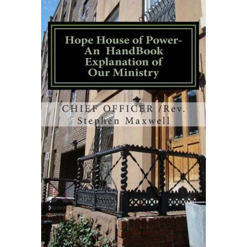Hope House of Power- An Handbook Explanation of Our Ministry: Rules;regulations;plans;explanations;mis..., Createspace Independent Publishing Platform