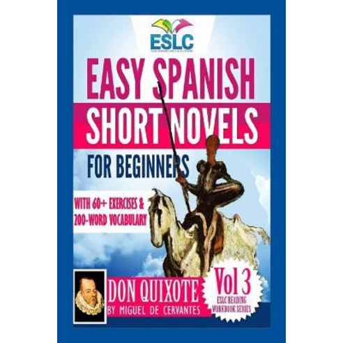 Easy Spanish Short Novels for Beginners with 60+ Exercises & 200-Word Vocabulary: "Don Quixote" by Mig..., Createspace Independent Publishing Platform