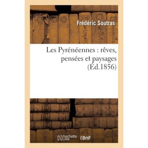 Les Pyreneennes: Reves Pensees Et Paysages, Hachette Livre - Bnf