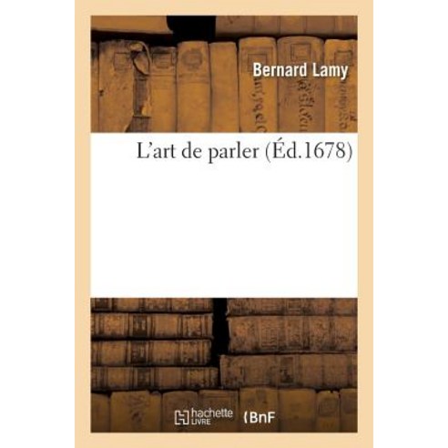 L''Art de Parler 3e Ed = L''Art de Parler 3e A(c)D, Hachette Livre - Bnf
