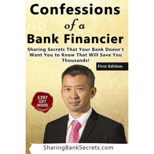 Confessions of a Bank Financier: Sharing Secrets Your Bank Doesn''t Want You to Know That Will Save You..., Canadian ISBN Service System