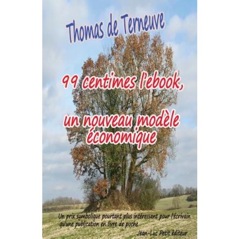 99 Centimes L''Ebook Un Nouveau Modele Economique: Un Prix Symbolique Pourtant Plus Interessant Pour L..., Jean-Luc Petit Editeur