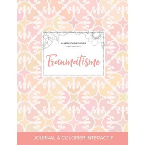 Journal de Coloration Adulte: Traumatisme (Illustrations Mythiques Elegance Pastel), Adult Coloring Journal Press