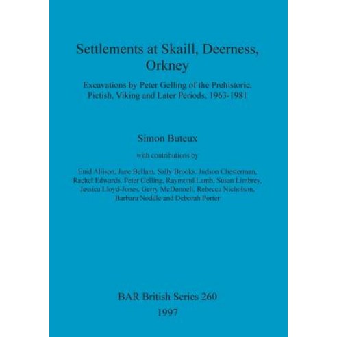 Settlements at Skaill Deerness Orkney: Excavations by Peter Gelling of the Prehistoric Pictish Vik..., British Archaeological Reports Oxford Ltd