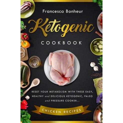 Ketogenic Cookbook: Reset Your Metabolism with These Easy Healthy and Delicious Ketogenic Paleo and ..., Createspace Independent Publishing Platform