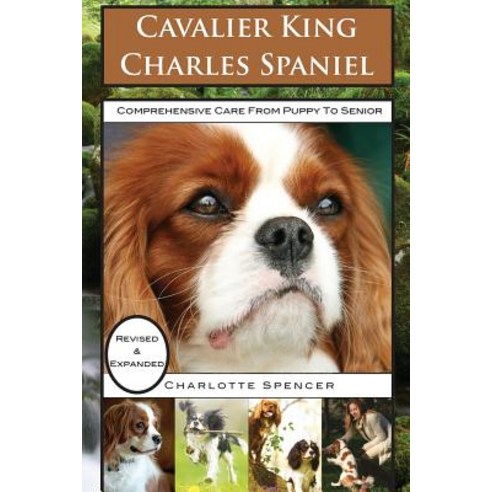 Cavalier King Charles Spaniel: Revised & Expanded: Comprehensive Care from Puppy to Senior Paperback, Pet Education Publishing