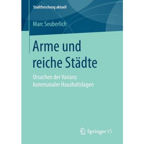 Arme Und Reiche Stadte: Ursachen Der Varianz Kommunaler Haushaltslagen, Springer vs