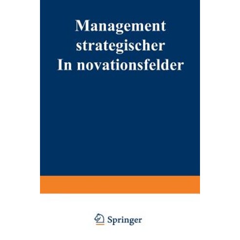 Management Strategischer Innovationsfelder: Prozebasierte Integration Markt- Und Technologieorientiert..., Deutscher Universitatsverlag