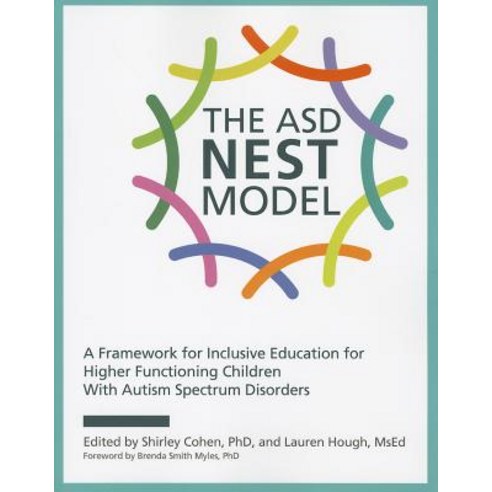 The ASD Nest Model: A Framework for Inclusive Education for Higher Functioning Children with Autism Sp..., Autism Asperger Publishing Company