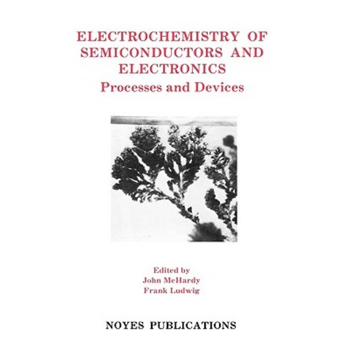 Electrochemistry of Semiconductors and Electronics Electrochemistry of Semiconductors and Electronics:..., William Andrew