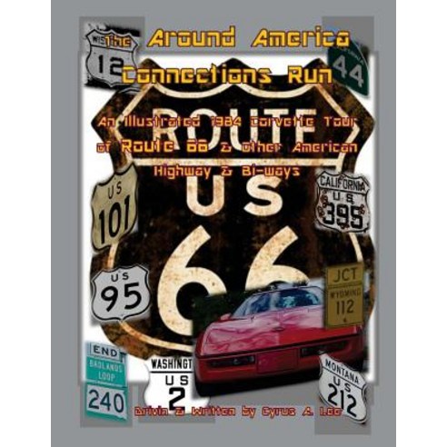 The Around America Connections Run: An Illustrated 1984 Corvette Tour of Route 66 & Other American Hig..., Createspace Independent Publishing Platform