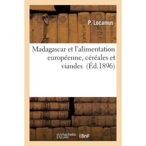Madagascar Et L''Alimentation Europeenne Cereales Et Viandes = Madagascar Et L''Alimentation Europa(c)E..., Hachette Livre - Bnf