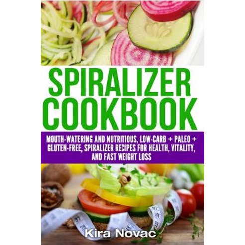 Spiralizer Cookbook: Mouth-Watering and Nutritious Low Carb + Paleo + Gluten-Free Spiralizer Recipes f..., Createspace Independent Publishing Platform