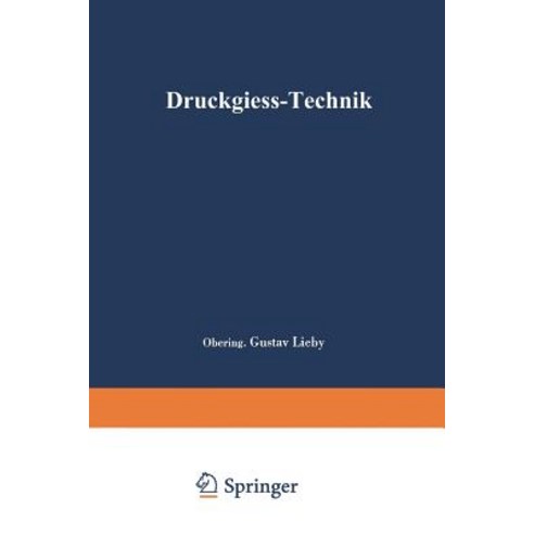 Druckgie-Technik: Handbuch Fur Die Verarbeitung Von Metall-Legierungen, Springer