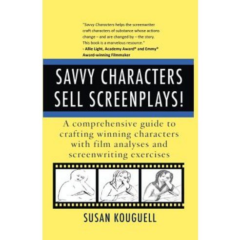 Savvy Characters Sell Screenplays!: A Comprehensive Guide to Crafting Winning Characters with Film Ana..., Createspace Independent Publishing Platform