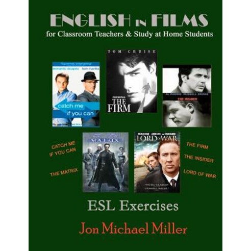 English in Films for Classroom Teachers & Study at Home Students: Catch Me If You Can the Matrix the..., Createspace