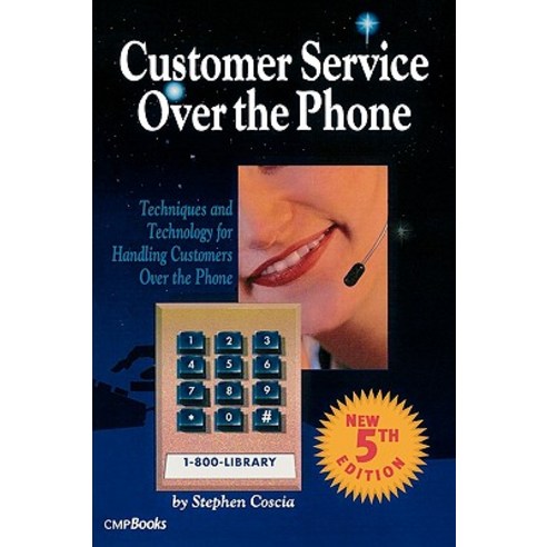 Customer Service Over the Phone: Techniques and Technology for Handling Customers Over the Phtechnique..., Focal Press