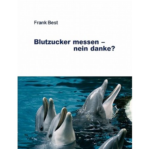 Blutzucker Messen - Nein Danke?, Books on Demand
