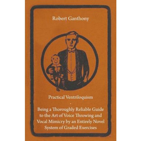 Practical Ventriloquism - Being a Thoroughly Reliable Guide to the Art of Voice Throwing and Vocal Mim..., Hesperides Press