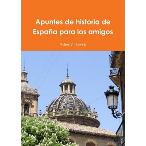 Apuntes de Historia de Espana Para Los Amigos, Lulu.com