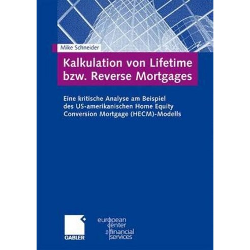 Kalkulation Von Lifetime Bzw. Reverse Mortgages: Eine Kritische Analyse Am Beispiel Des Us-Amerikanisc..., Gabler Verlag