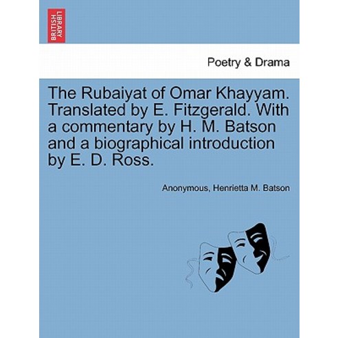 The Rubaiyat of Omar Khayyam. Translated by E. Fitzgerald. with a Commentary by H. M. Batson and a Bio..., British Library, Historical Print Editions