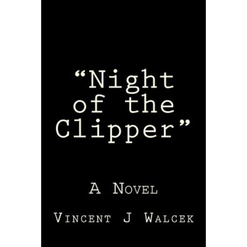 Night of the Clipper: In the Aftermath of One of the Nation''s Worst Air Disasters One Passenger Remai..., Createspace Independent Publishing Platform